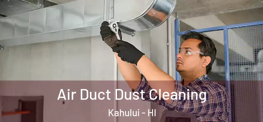 Air Duct Dust Cleaning Kahului - HI