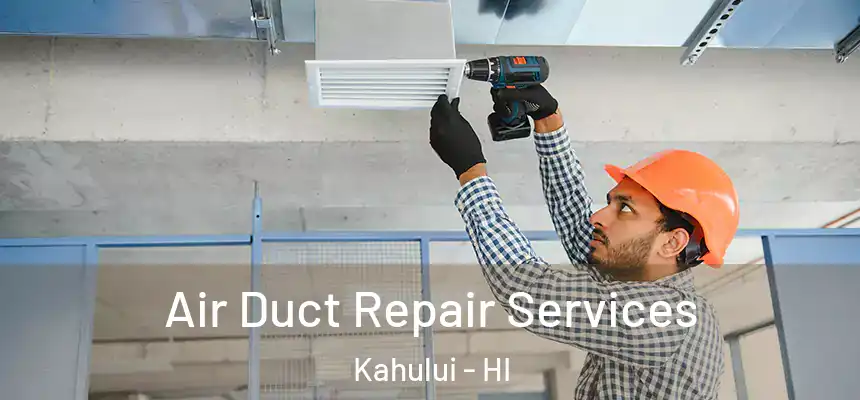  Air Duct Repair Services Kahului - HI