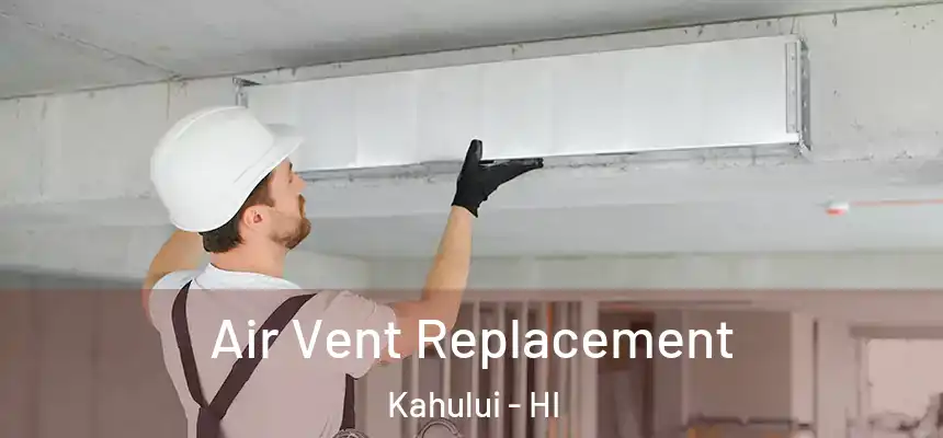 Air Vent Replacement Kahului - HI