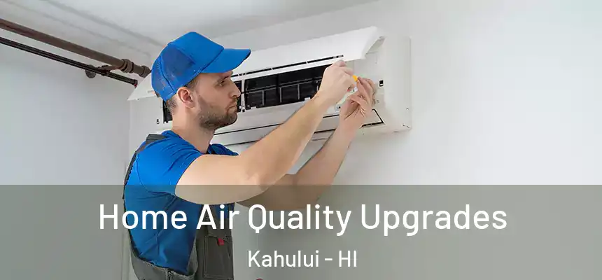 Home Air Quality Upgrades Kahului - HI