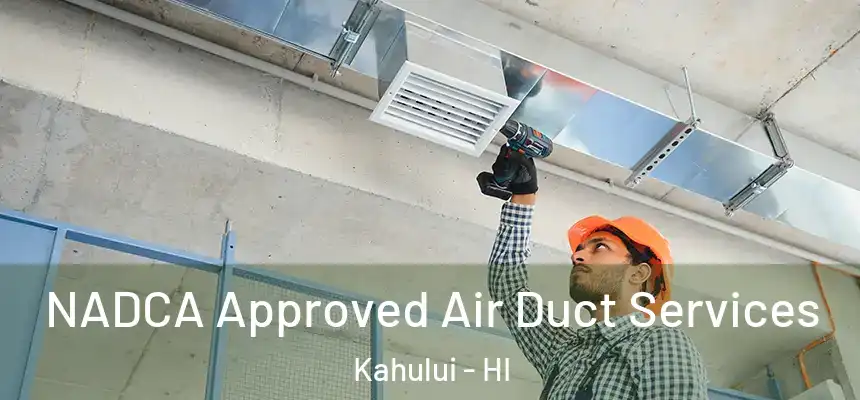 NADCA Approved Air Duct Services Kahului - HI