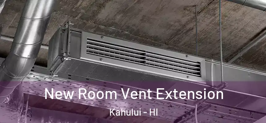 New Room Vent Extension Kahului - HI