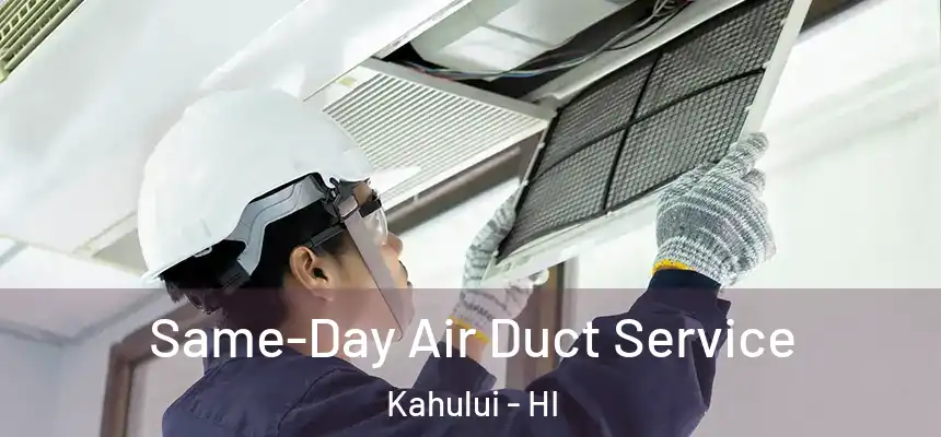 Same-Day Air Duct Service Kahului - HI